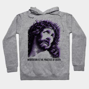 Jesus // meditation is the practice of death Hoodie